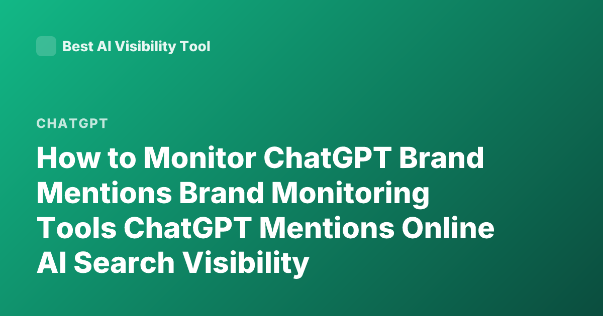 How to Monitor ChatGPT Brand Mentions Brand Monitoring Tools ChatGPT Mentions Online AI Search Visibility
