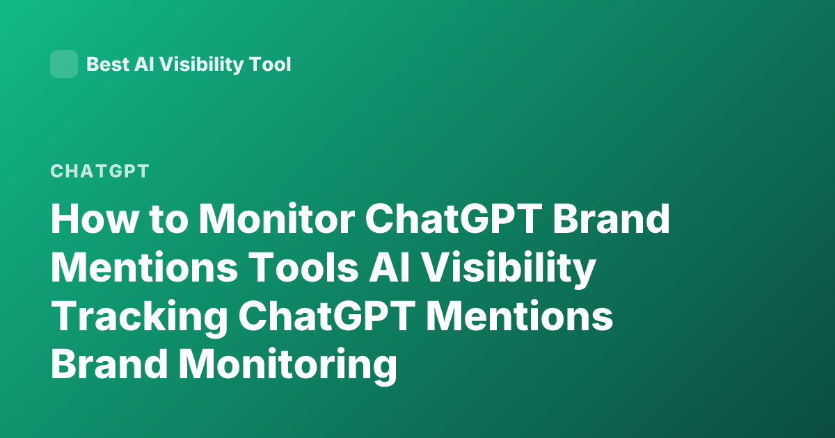 How to Monitor ChatGPT Brand Mentions Tools AI Visibility Tracking ChatGPT Mentions Brand Monitoring