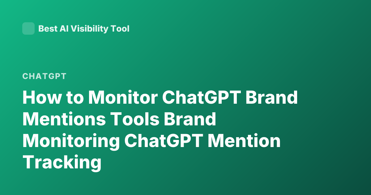 How to Monitor ChatGPT Brand Mentions Tools Brand Monitoring ChatGPT Mention Tracking
