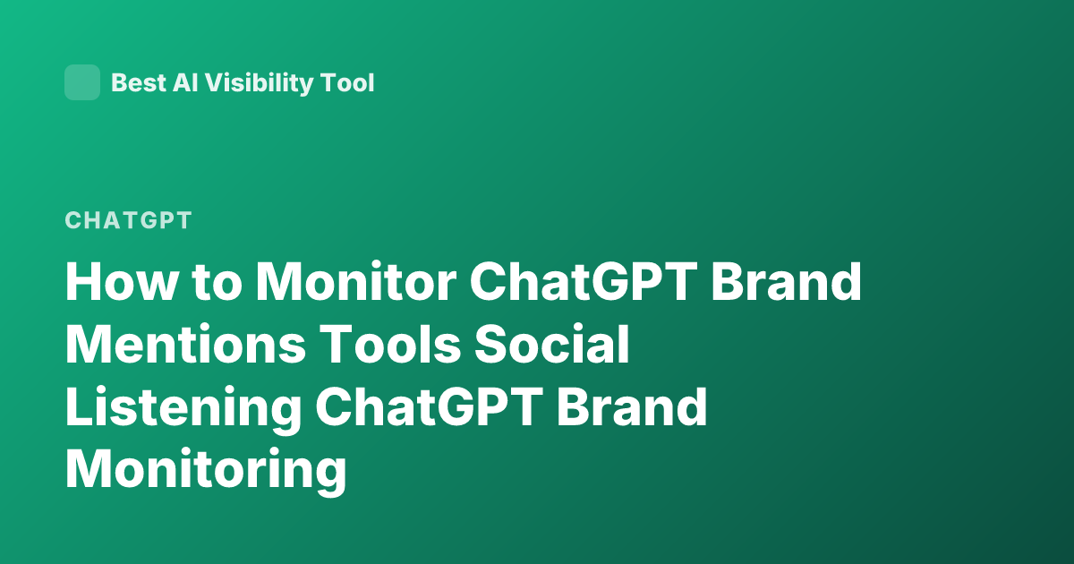 How to Monitor ChatGPT Brand Mentions Tools Social Listening ChatGPT Brand Monitoring
