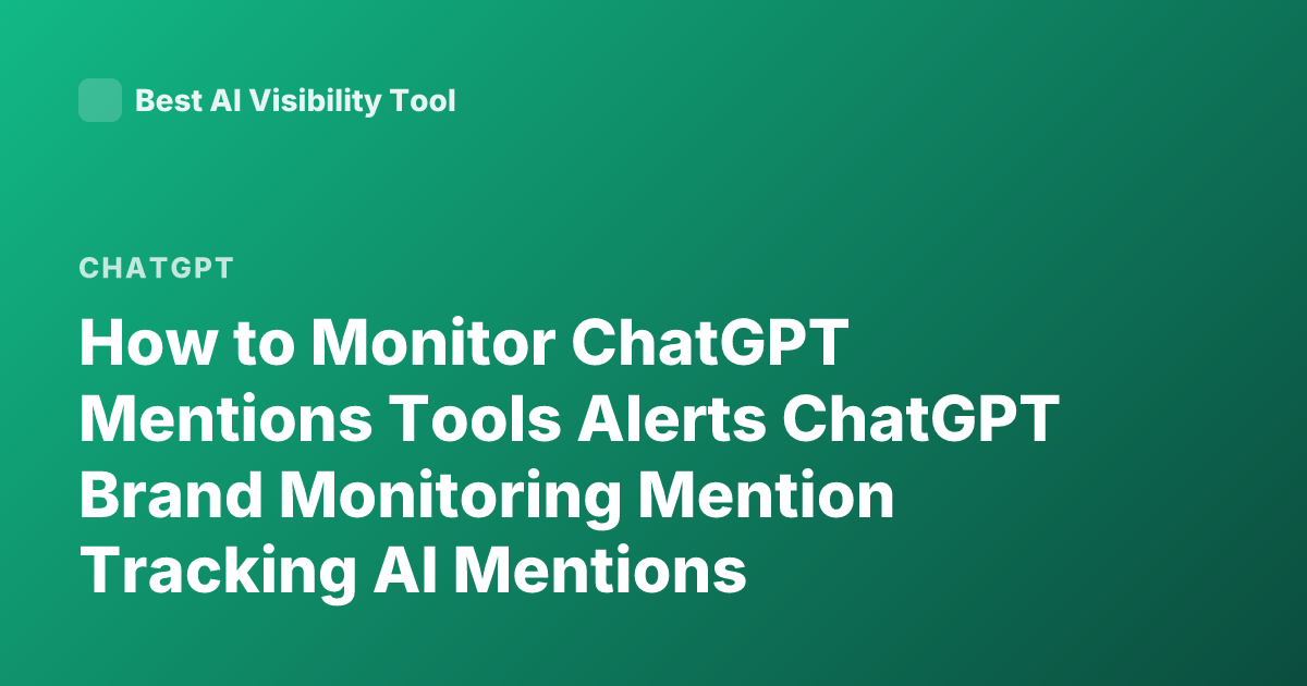 How to Monitor ChatGPT Mentions Tools Alerts ChatGPT Brand Monitoring Mention Tracking AI Mentions