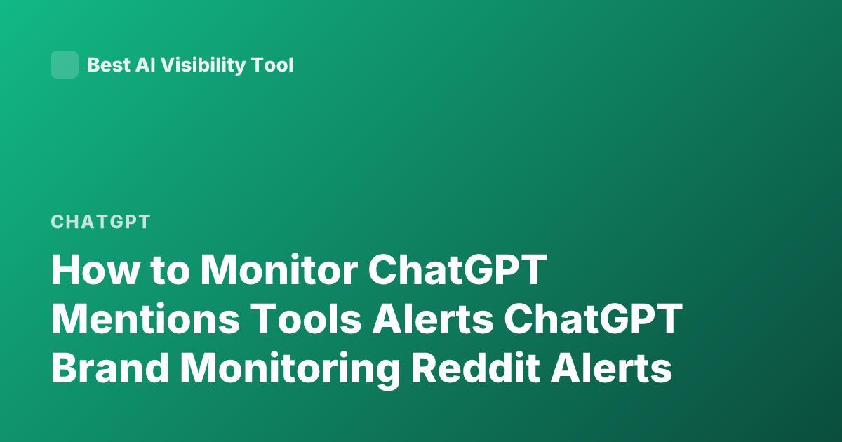 How to Monitor ChatGPT Mentions Tools Alerts ChatGPT Brand Monitoring Reddit Alerts