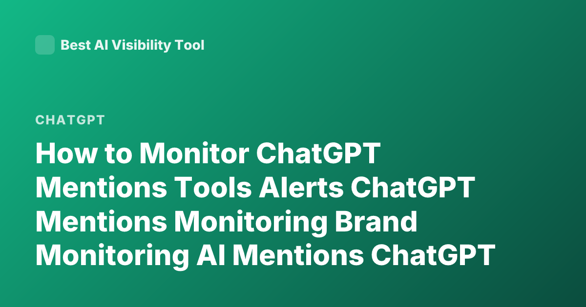 How to Monitor ChatGPT Mentions Tools Alerts ChatGPT Mentions Monitoring Brand Monitoring AI Mentions ChatGPT Notification Systems