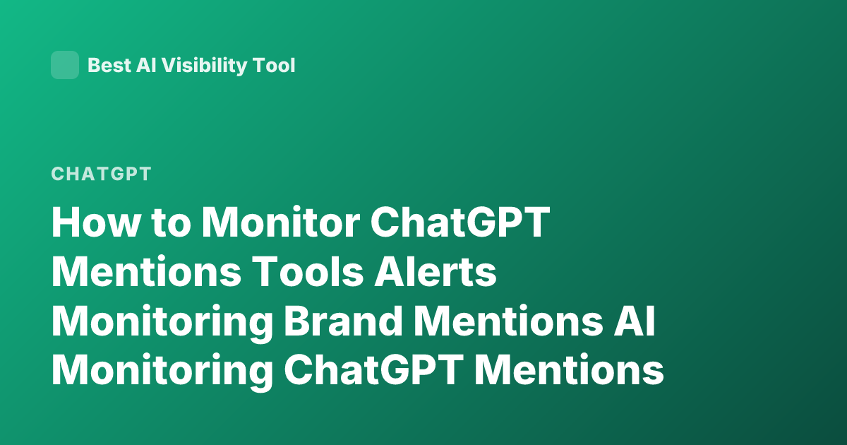 How to Monitor ChatGPT Mentions Tools Alerts Monitoring Brand Mentions AI Monitoring ChatGPT Mentions