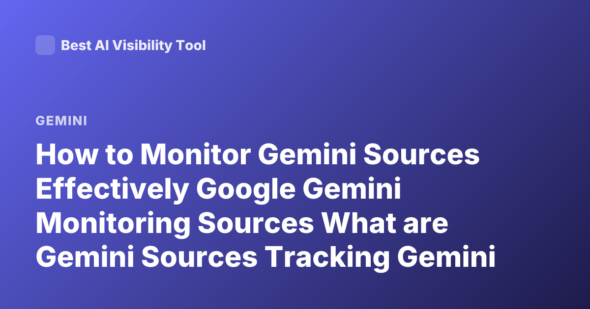 How to Monitor Gemini Sources Effectively Google Gemini Monitoring Sources What are Gemini Sources Tracking Gemini Data Sources
