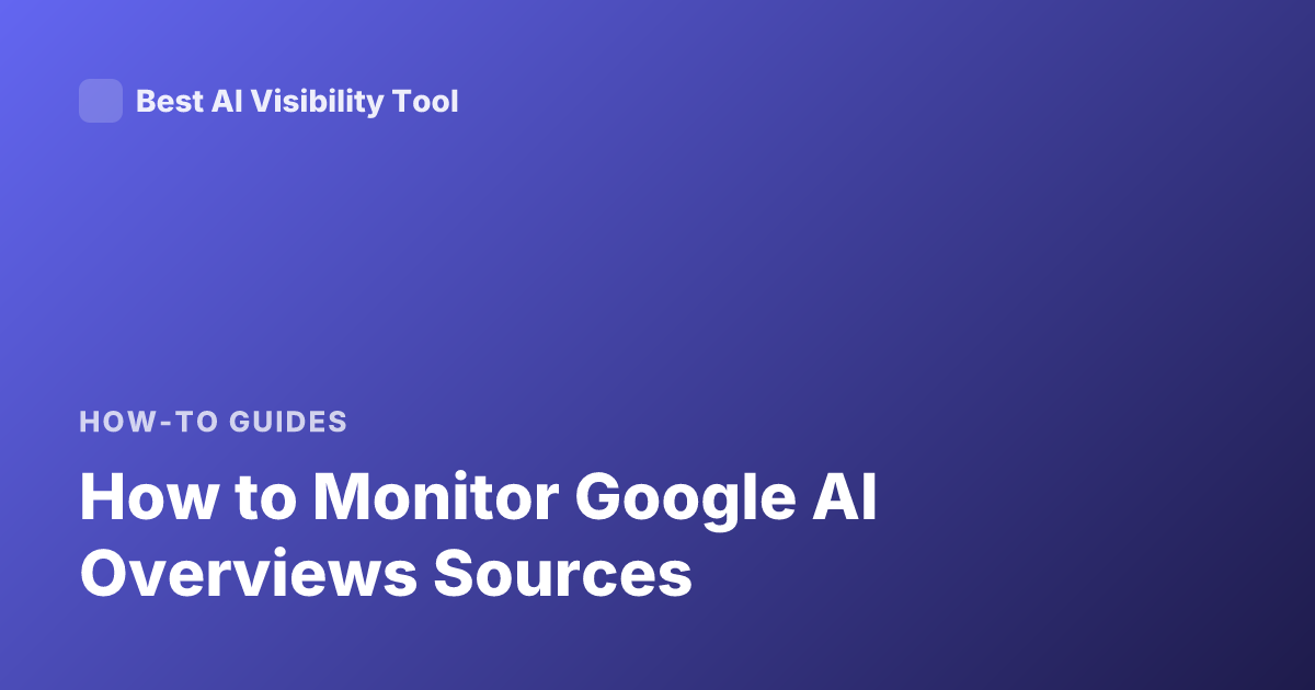 How to Monitor Google AI Overviews Sources