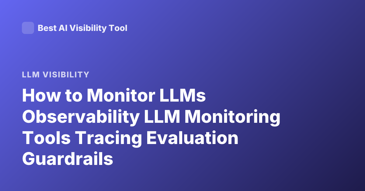 How to Monitor LLMs Observability LLM Monitoring Tools Tracing Evaluation Guardrails