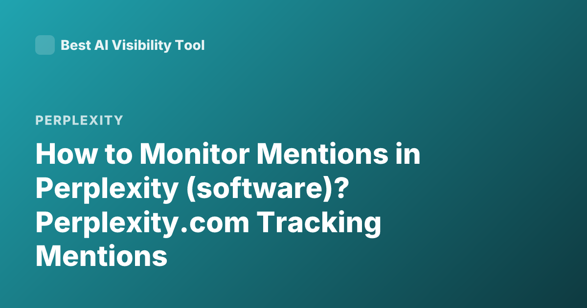 How to Monitor Mentions in Perplexity (software)? Perplexity.com Tracking Mentions
