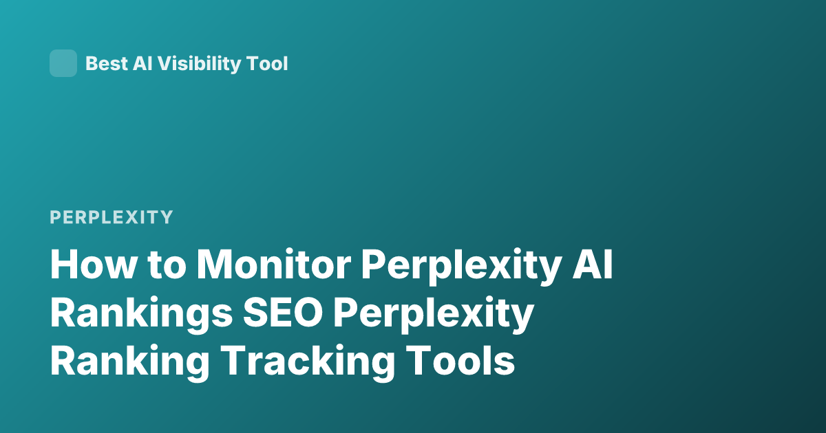 How to Monitor Perplexity AI Rankings SEO Perplexity Ranking Tracking Tools