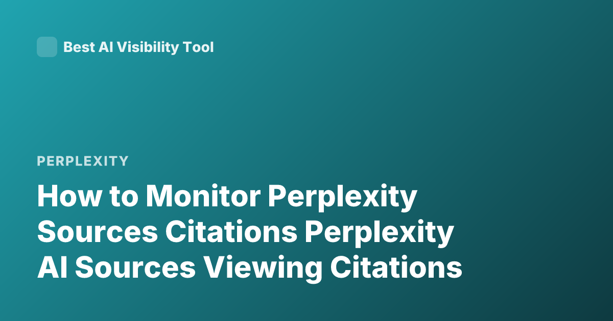 How to Monitor Perplexity Sources Citations Perplexity AI Sources Viewing Citations
