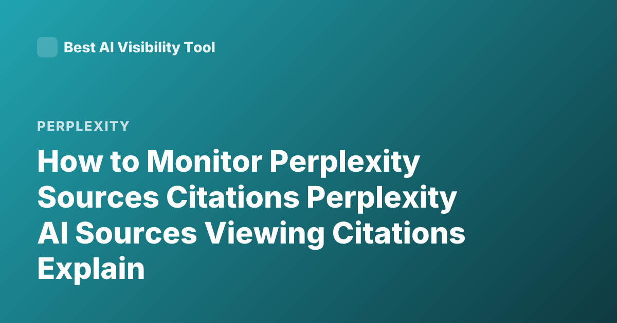 How to Monitor Perplexity Sources Citations Perplexity AI Sources Viewing Citations Explain