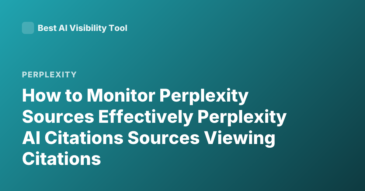How to Monitor Perplexity Sources Effectively Perplexity AI Citations Sources Viewing Citations