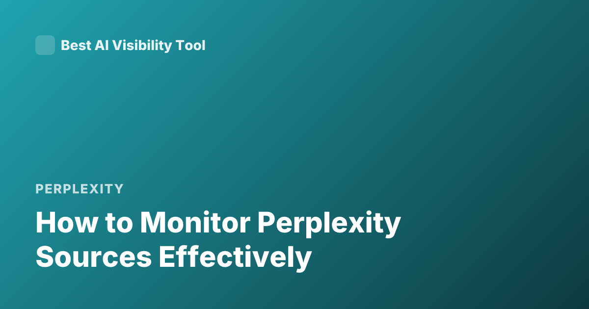 How to Monitor Perplexity Sources Effectively
