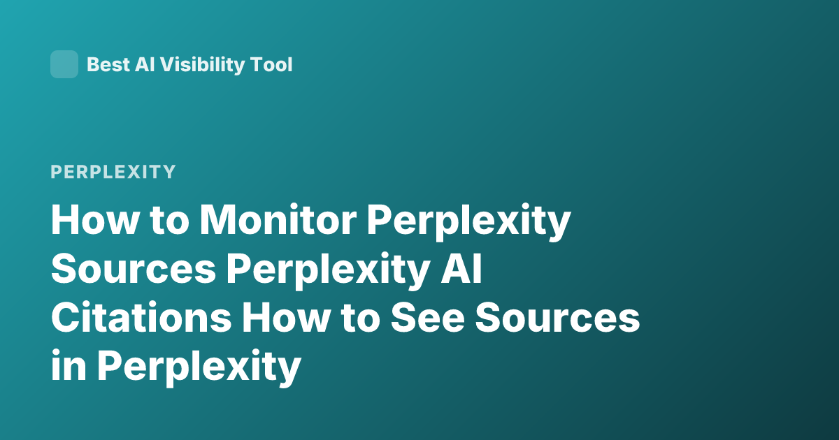 How to Monitor Perplexity Sources Perplexity AI Citations How to See Sources in Perplexity