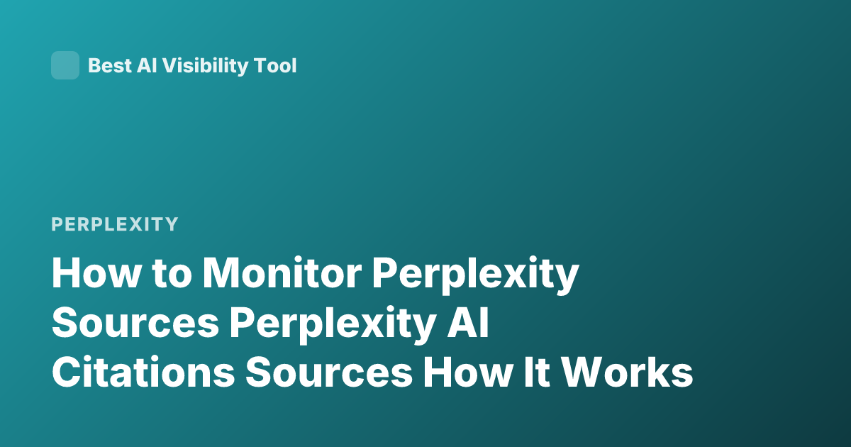 How to Monitor Perplexity Sources Perplexity AI Citations Sources How It Works