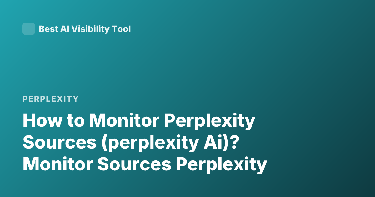 How to Monitor Perplexity Sources (perplexity Ai)? Monitor Sources Perplexity