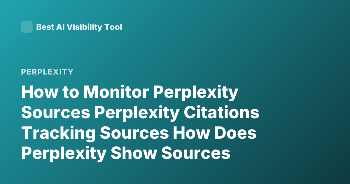 How to Monitor Perplexity Sources Perplexity Citations Tracking Sources How Does Perplexity Show Sources