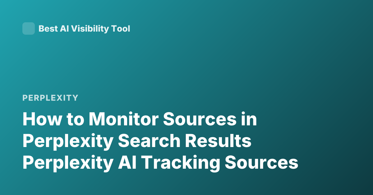 How to Monitor Sources in Perplexity Search Results Perplexity AI Tracking Sources