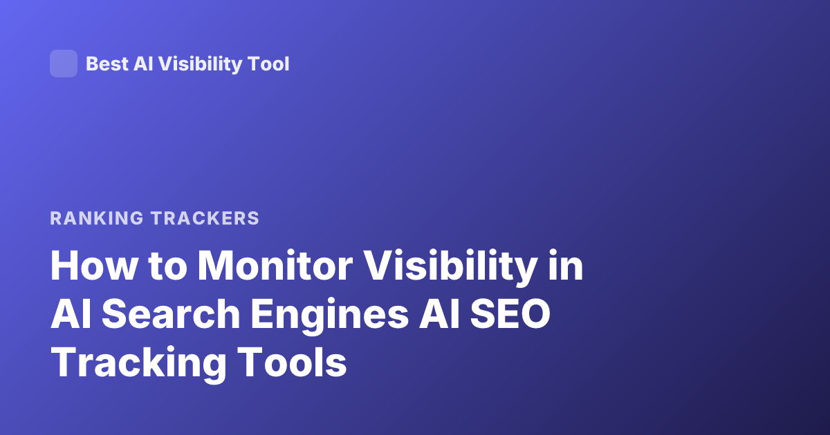 How to Monitor Visibility in AI Search Engines AI SEO Tracking Tools
