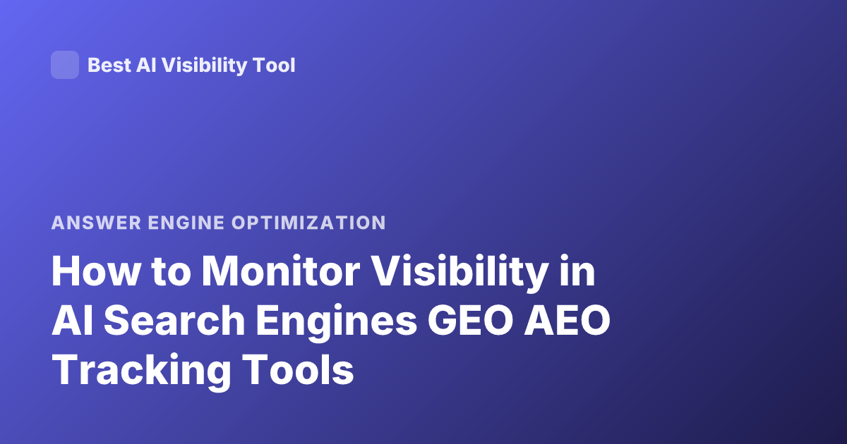 How to Monitor Visibility in AI Search Engines GEO AEO Tracking Tools