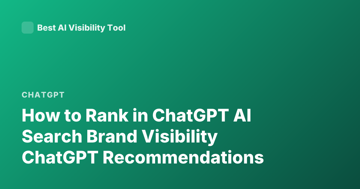 How to Rank in ChatGPT AI Search Brand Visibility ChatGPT Recommendations