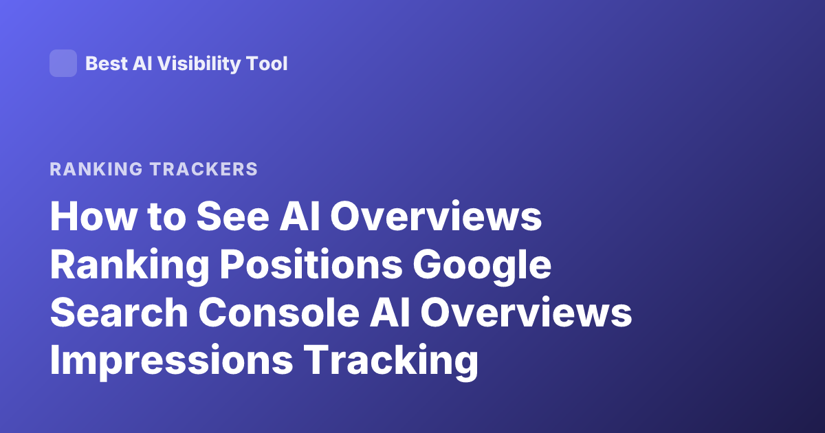 How to See AI Overviews Ranking Positions Google Search Console AI Overviews Impressions Tracking