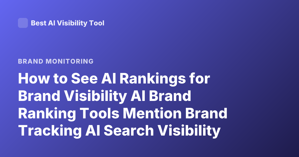 How to See AI Rankings for Brand Visibility AI Brand Ranking Tools Mention Brand Tracking AI Search Visibility
