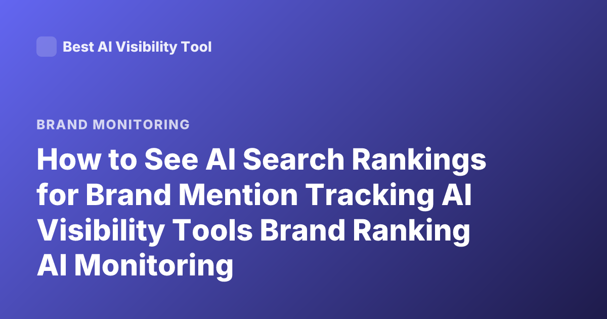 How to See AI Search Rankings for Brand Mention Tracking AI Visibility Tools Brand Ranking AI Monitoring