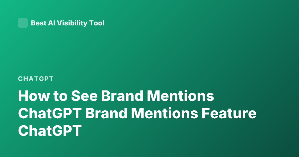 How to See Brand Mentions ChatGPT Brand Mentions Feature ChatGPT