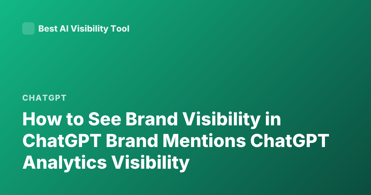 How to See Brand Visibility in ChatGPT Brand Mentions ChatGPT Analytics Visibility