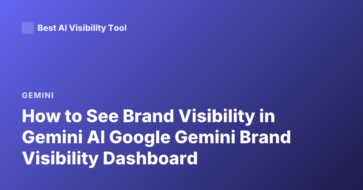 How to See Brand Visibility in Gemini AI Google Gemini Brand Visibility Dashboard