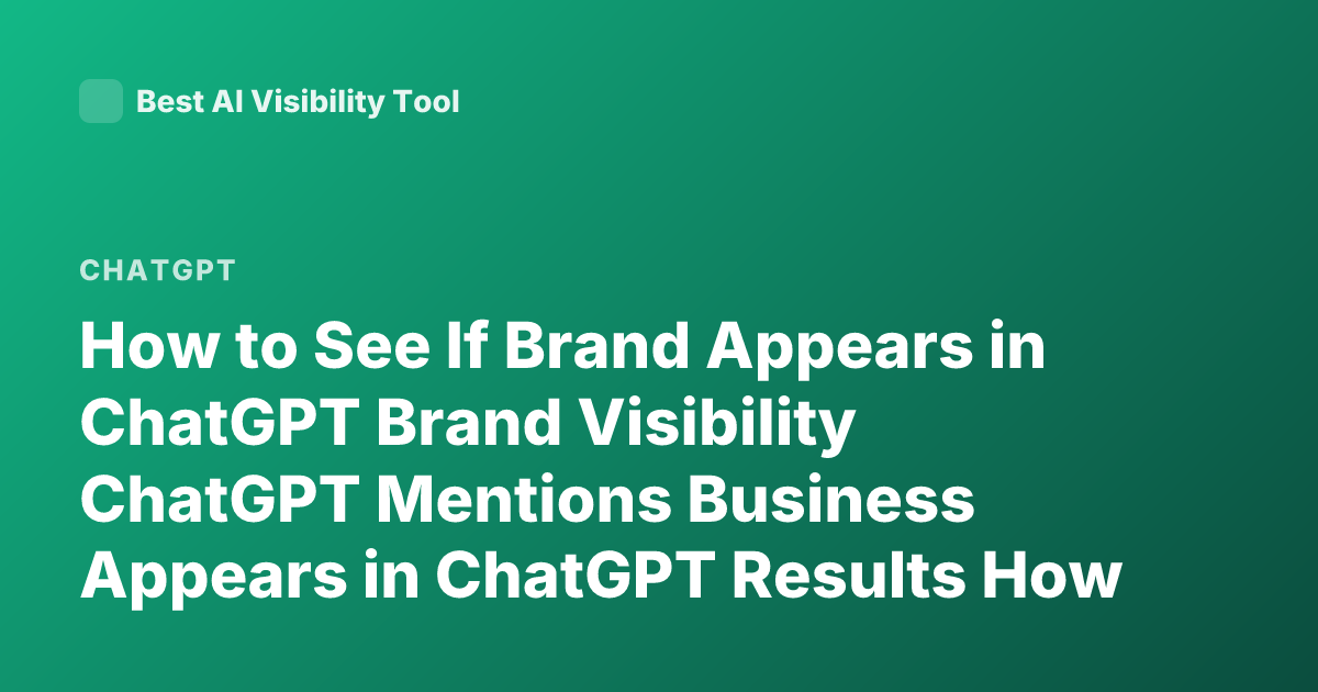 How to See If Brand Appears in ChatGPT Brand Visibility ChatGPT Mentions Business Appears in ChatGPT Results How to Track Brand Mentions GPT