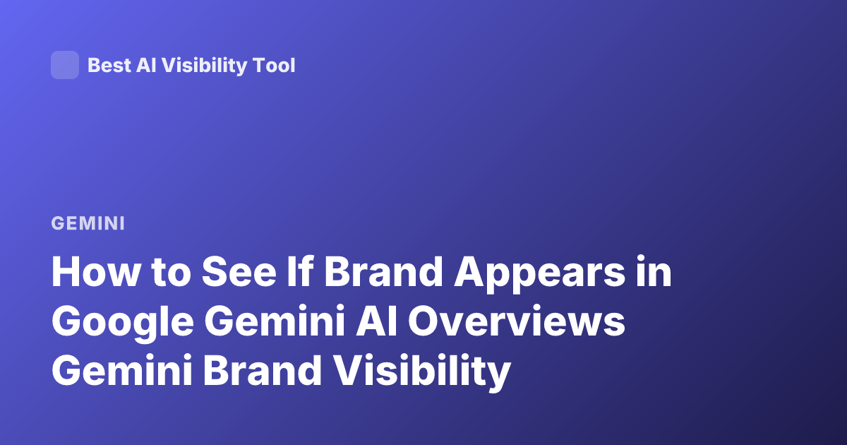 How to See If Brand Appears in Google Gemini AI Overviews Gemini Brand Visibility