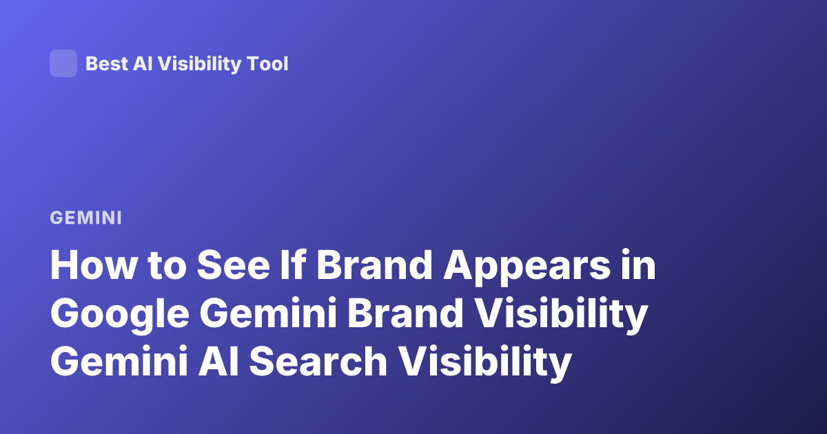 How to See If Brand Appears in Google Gemini Brand Visibility Gemini AI Search Visibility