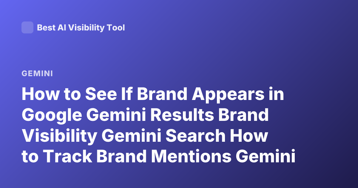 How to See If Brand Appears in Google Gemini Results Brand Visibility Gemini Search How to Track Brand Mentions Gemini AI