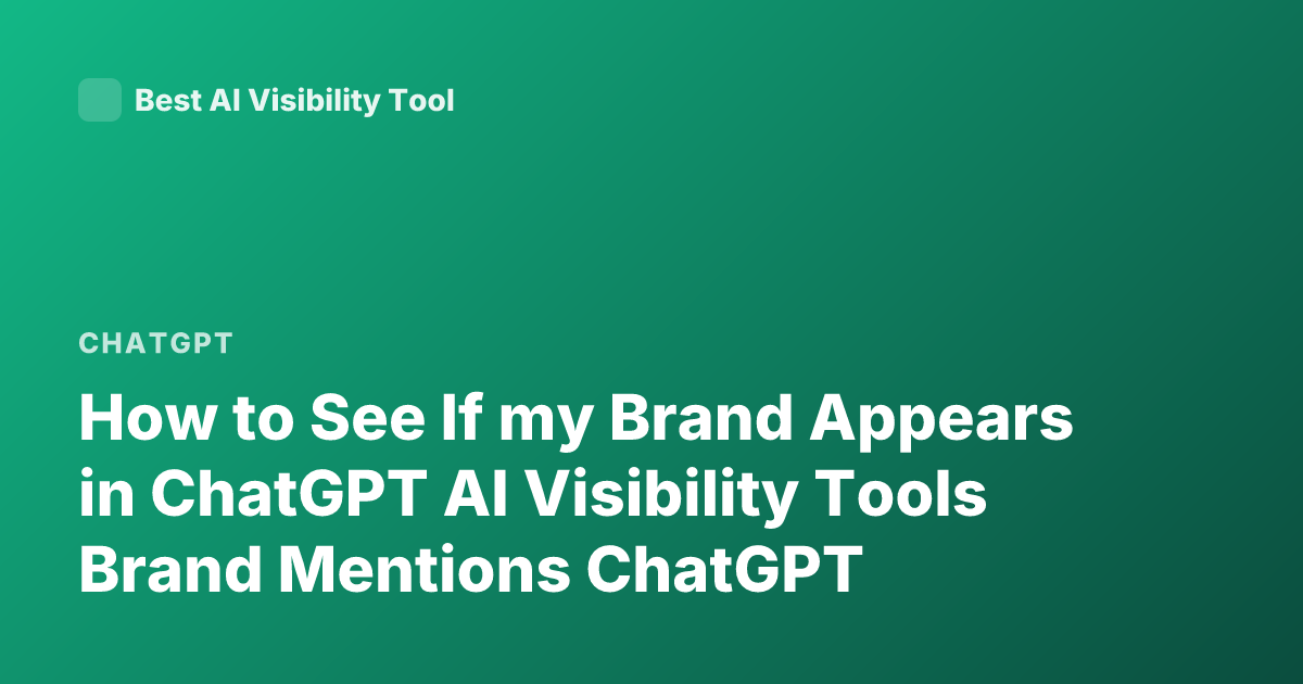 How to See If my Brand Appears in ChatGPT AI Visibility Tools Brand Mentions ChatGPT
