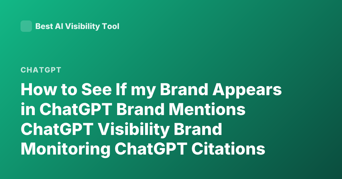 How to See If my Brand Appears in ChatGPT Brand Mentions ChatGPT Visibility Brand Monitoring ChatGPT Citations