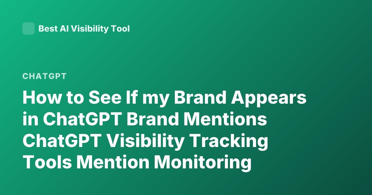 How to See If my Brand Appears in ChatGPT Brand Mentions ChatGPT Visibility Tracking Tools Mention Monitoring