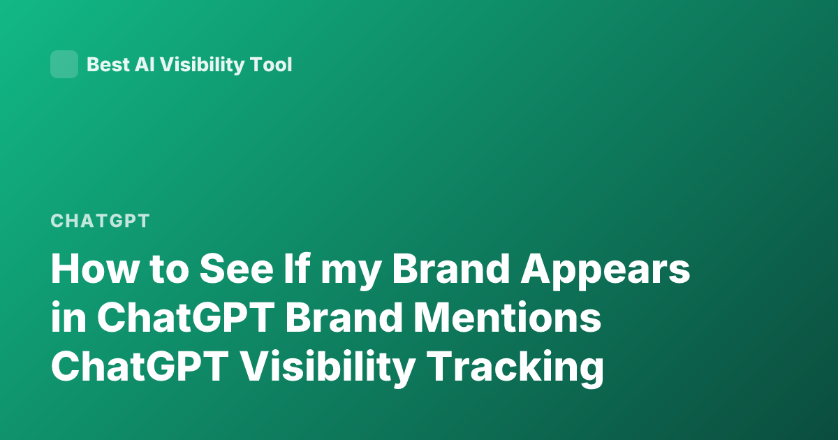 How to See If my Brand Appears in ChatGPT Brand Mentions ChatGPT Visibility Tracking