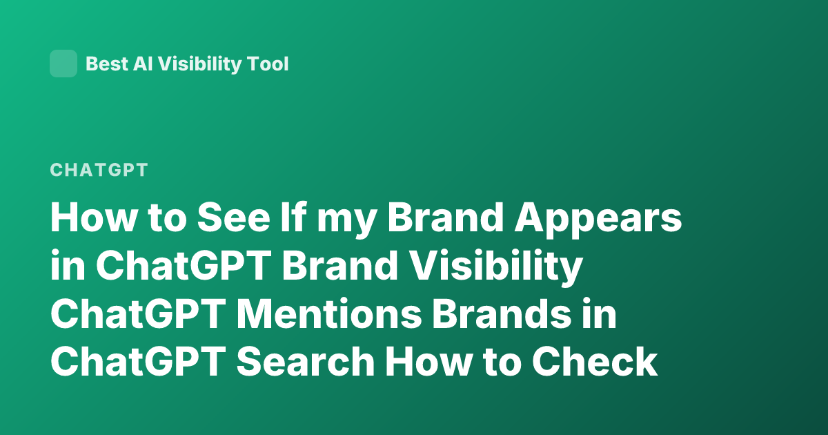 How to See If my Brand Appears in ChatGPT Brand Visibility ChatGPT Mentions Brands in ChatGPT Search How to Check ChatGPT Brand Presence