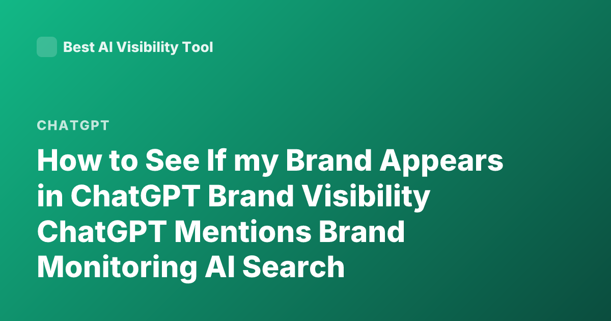 How to See If my Brand Appears in ChatGPT Brand Visibility ChatGPT Mentions Brand Monitoring AI Search Optimization