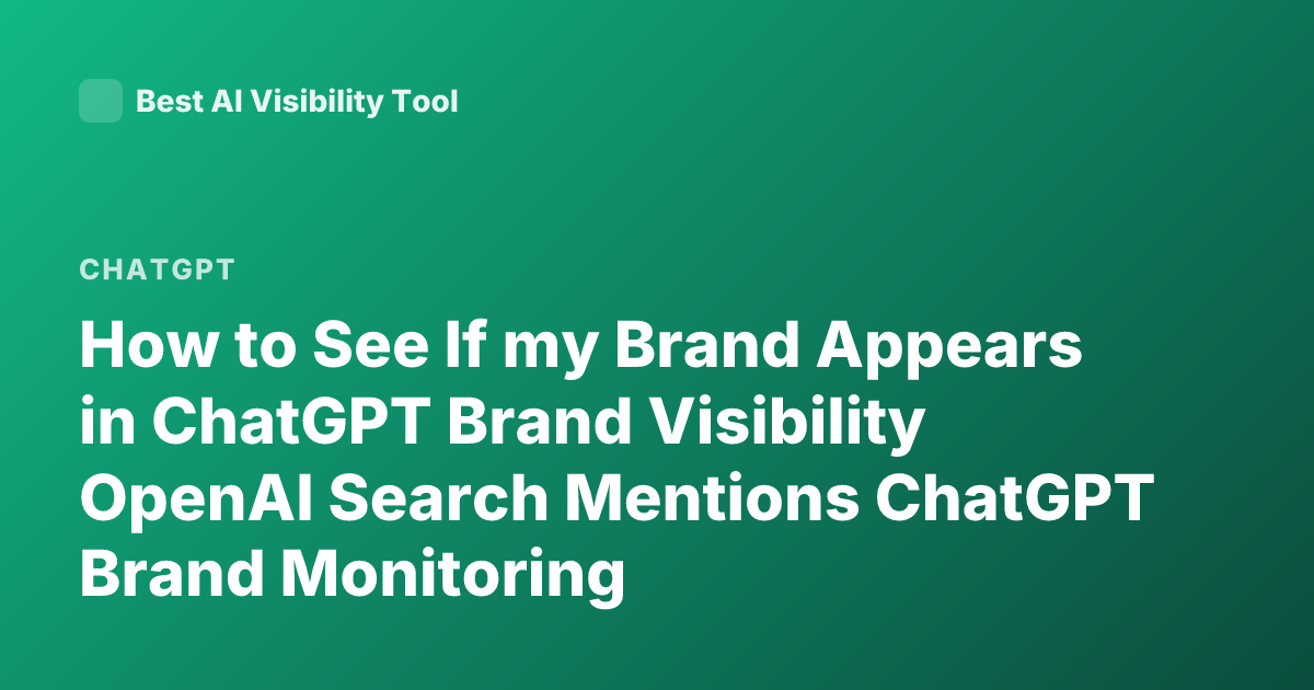 How to See If my Brand Appears in ChatGPT Brand Visibility OpenAI Search Mentions ChatGPT Brand Monitoring