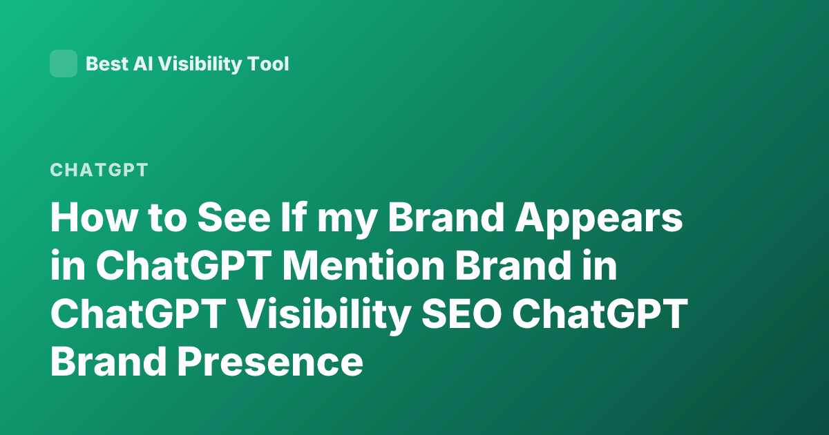 How to See If my Brand Appears in ChatGPT Mention Brand in ChatGPT Visibility SEO ChatGPT Brand Presence