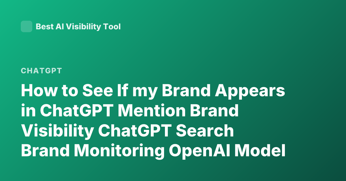 How to See If my Brand Appears in ChatGPT Mention Brand Visibility ChatGPT Search Brand Monitoring OpenAI Model Mentions