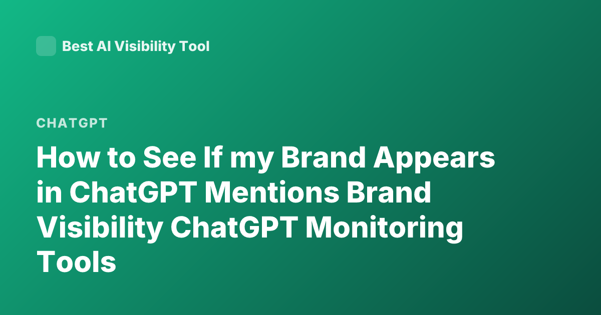 How to See If my Brand Appears in ChatGPT Mentions Brand Visibility ChatGPT Monitoring Tools