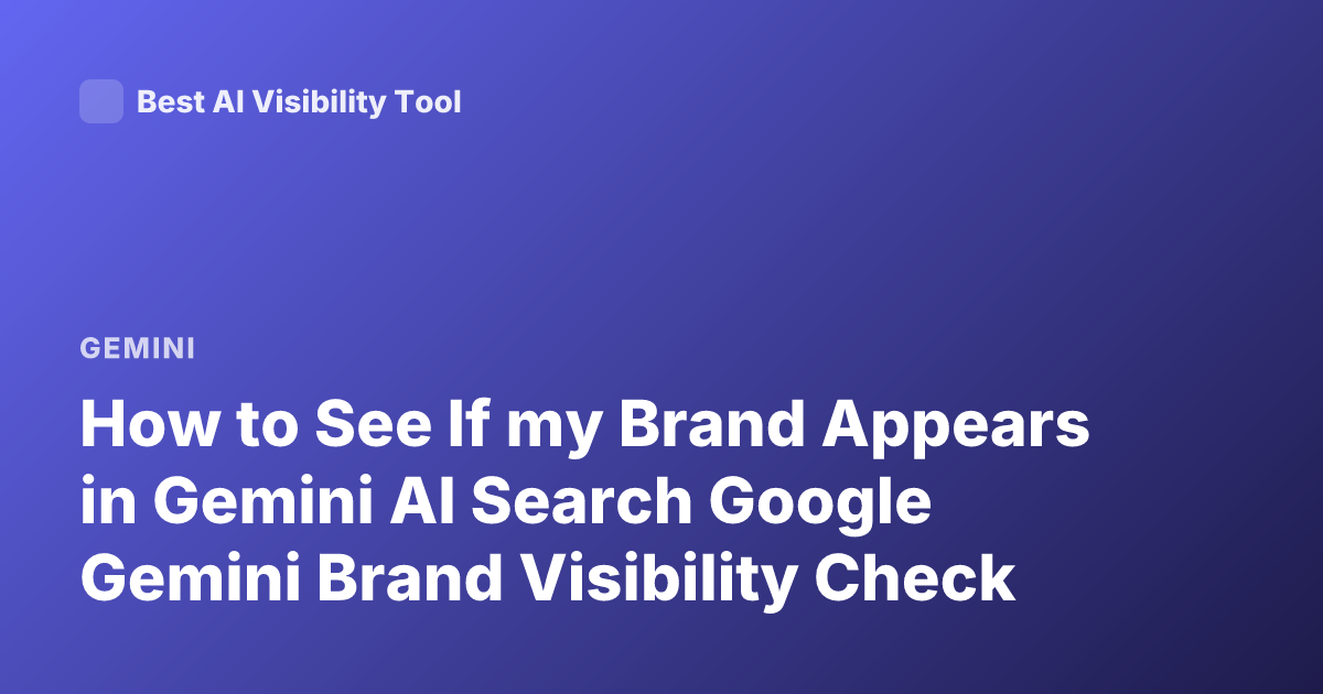 How to See If my Brand Appears in Gemini AI Search Google Gemini Brand Visibility Check