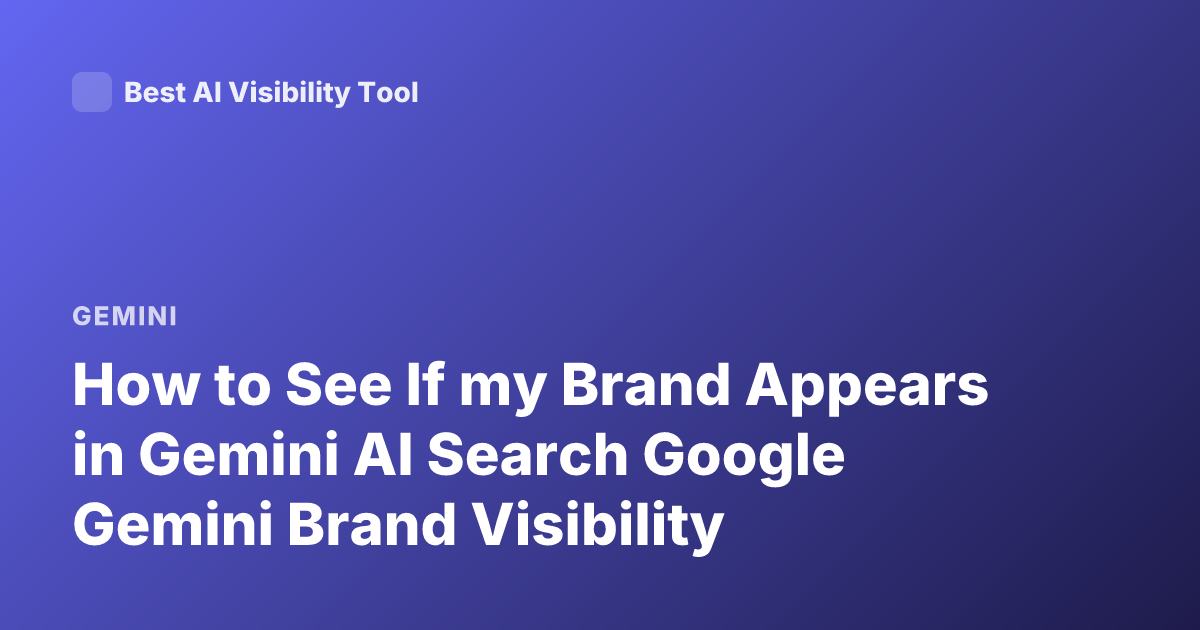 How to See If my Brand Appears in Gemini AI Search Google Gemini Brand Visibility