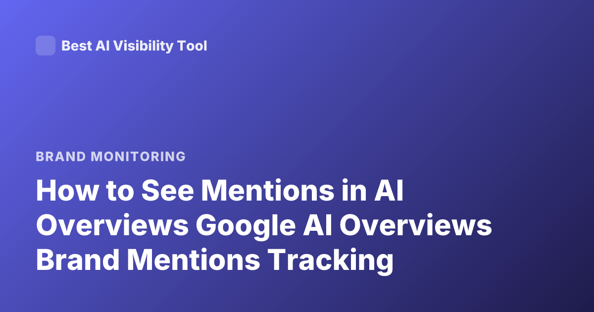 How to See Mentions in AI Overviews Google AI Overviews Brand Mentions Tracking