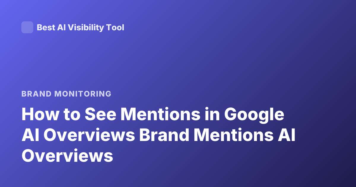 How to See Mentions in Google AI Overviews Brand Mentions AI Overviews