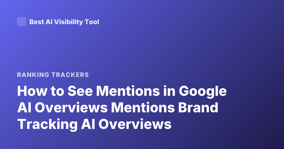 How to See Mentions in Google AI Overviews Mentions Brand Tracking AI Overviews